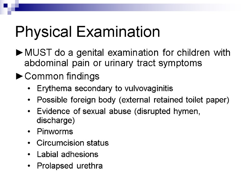 Physical Examination MUST do a genital examination for children with abdominal pain or urinary